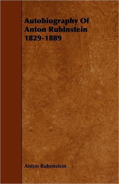 Cover for Anton Rubenstein · Autobiography of Anton Rubinstein 1829-1889 (Paperback Book) (2009)