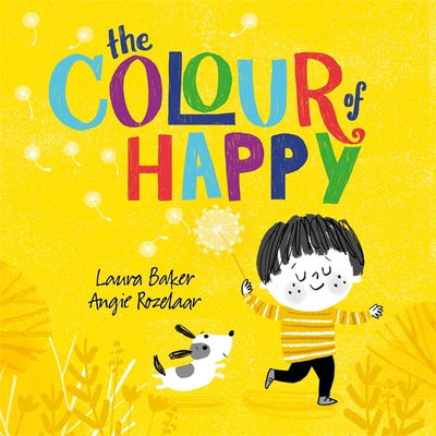 The Colour of Happy - Laura Baker - Books - Hachette Children's Group - 9781444939675 - January 10, 2019