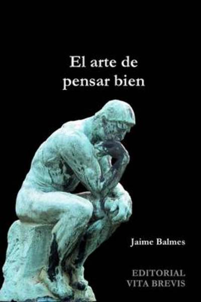 Cover for Jaime Balmes · El Arte De Pensar Bien (Paperback Book) [Spanish edition] (2009)