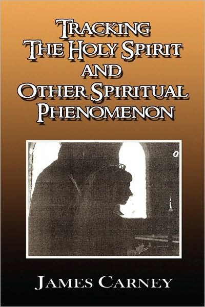 Cover for James Carney · Tracking the Holy Spirit and Other Spiritual Phenomenon (Paperback Book) (2010)
