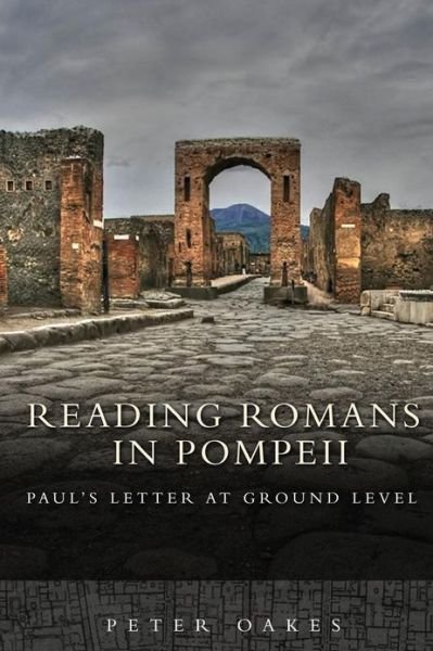 Cover for Peter Oakes · Reading Romans in Pompeii: Paul's Letter at Ground Level (Pocketbok) [Reprint edition] (2013)