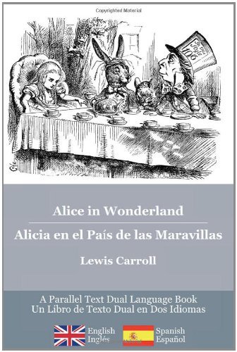Alice in Wonderland / Alicia en El País De Las Maravillas: Alice's Classic Adventures in a Bilingual Parallel English / Spanish Edition - Las Aventuras ... Alicia, Una Edición Bilingüe Inglés / Español - Lewis Carroll - Livros - CreateSpace Independent Publishing Platf - 9781452820675 - 6 de maio de 2010