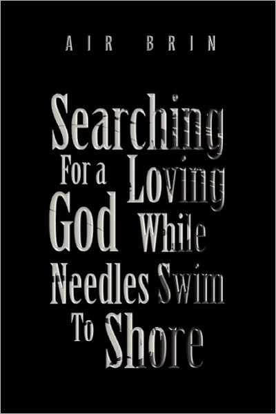 Cover for Air Brin · Searching for a Loving God While Needles Swim to Shore (Pocketbok) (2010)