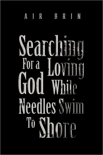 Cover for Air Brin · Searching for a Loving God While Needles Swim to Shore (Pocketbok) (2010)