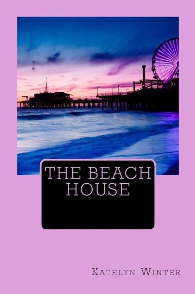 Cover for Katelyn Winter · The Beach House (Volume 1) (Paperback Book) (2013)