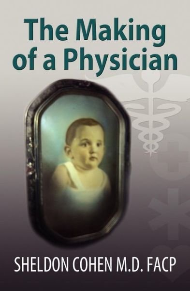 Cover for Sheldon Cohen M D Facp · The Making of a Physician (Paperback Book) (2012)