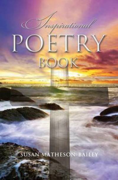 Cover for Susan J Matheson-bailey · Inspirational Poetry Book (Paperback Book) (2015)