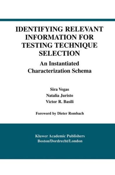 Cover for Sira Vegas · Identifying Relevant Information for Testing Technique Selection: An Instantiated Characterization Schema - International Series in Software Engineering (Paperback Book) [Softcover reprint of the original 1st ed. 2003 edition] (2012)