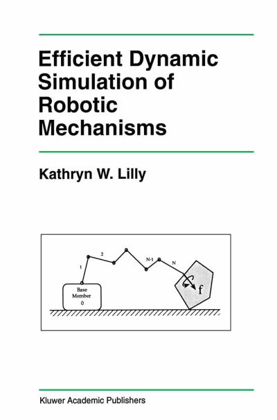 Efficient Dynamic Simulation of Robotic Mechanisms - The Springer International Series in Engineering and Computer Science - Kathryn Lilly - Livros - Springer-Verlag New York Inc. - 9781461363675 - 27 de setembro de 2012