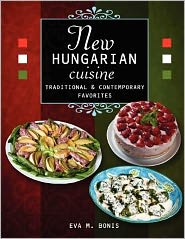 Cover for Eva M Bonis · New Hungarian Cuisine. Traditional and Contemporary Favorites (Paperback Book) (2012)