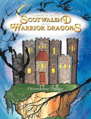 The Magical Land of Scotwalend and the Warrior Dragons - Gwendoline Phillips - Books - Xlibris Corporation - 9781469127675 - April 30, 2012