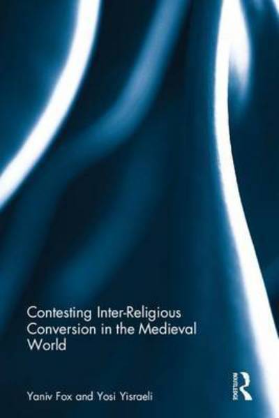 Cover for Yaniv Fox · Contesting Inter-Religious Conversion in the Medieval World (Hardcover Book) (2016)