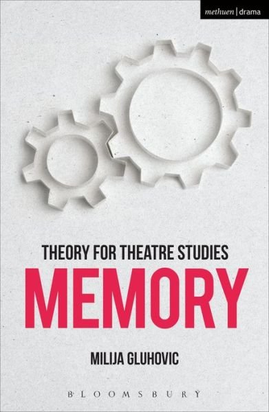 Cover for Gluhovic, Milija (University of Warwick, UK) · Theory for Theatre Studies: Memory - Theory for Theatre Studies (Paperback Book) (2020)