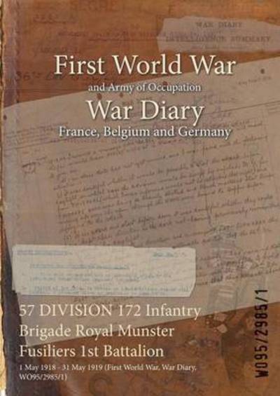 Cover for Wo95/2985/1 · 57 DIVISION 172 Infantry Brigade Royal Munster Fusiliers 1st Battalion (Paperback Book) (2015)