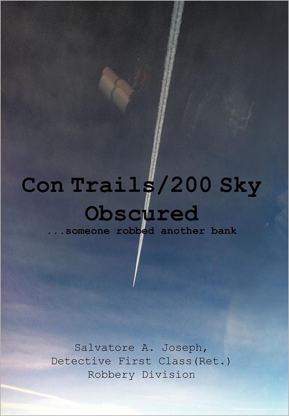 Cover for Salvatore a Joseph · Con Trails/200 Sky Obscured: ...someone Robbed Another Bank (Gebundenes Buch) (2012)