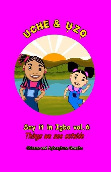 Cover for Aghaegbuna Ozumba · Uche and Uzo Say It in Igbo Vol.6: Vol.6 Things We See Outside (Volume 6) (Igbo Edition) (Pocketbok) [Igbo edition] (2012)