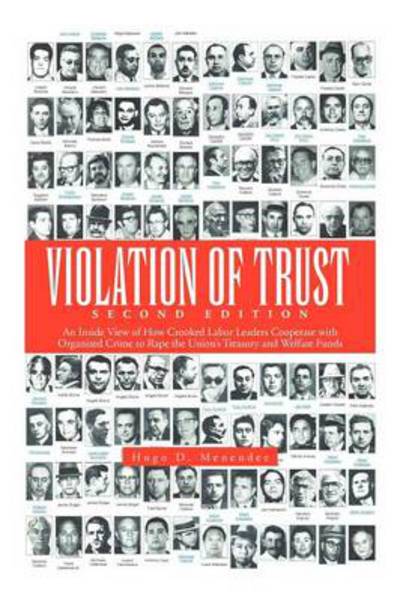 Cover for Hugo D Menendez · Violation of Trust Second Edition: an Inside View of How Crooked Labor Leaders Cooperate with Organized Crime to Rape the Union's Treasury and Welfare (Paperback Book) (2013)