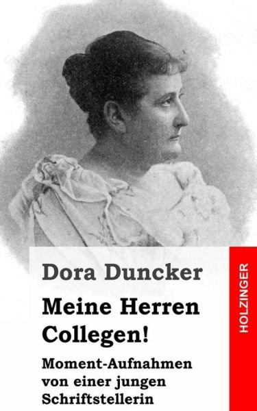 Cover for Dora Duncker · Meine Herren Collegen!: Moment-aufnahmen Von Einer Jungen Schriftstellerin (Taschenbuch) (2013)