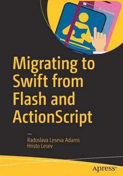 Cover for Radoslava Leseva Adams · Migrating to Swift from Flash and ActionScript (Paperback Book) [1st edition] (2016)