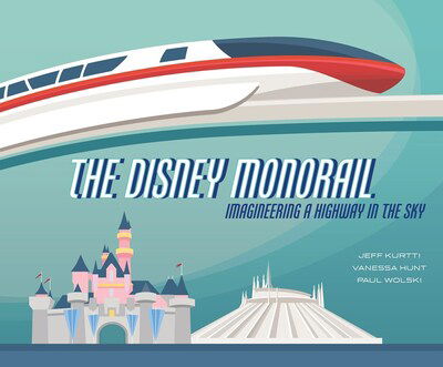 Cover for Jeff Kurtti · The Disney Monorail: Imagineering the Highway in the Sky (Hardcover Book) (2020)