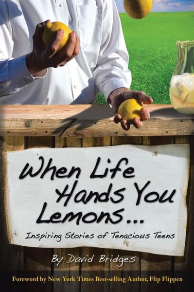 Cover for David Bridges · When Life Hands You Lemons ...: Inspiring Stories of Tenacious Teens (Paperback Book) (2014)