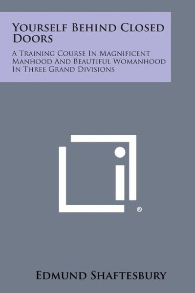 Edmund Shaftesbury · Yourself Behind Closed Doors: a Training Course in Magnificent Manhood and Beautiful Womanhood in Three Grand Divisions (Paperback Book) (2013)