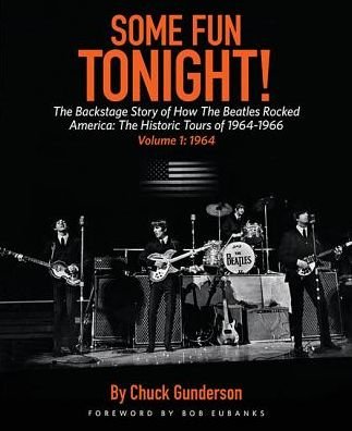 Some Fun Tonight!: The Backstage Story of How the Beatles Rocked America: The Historic Tours of 1964-1966, 1964 - Chuck Gunderson - Bøker - Hal Leonard Corporation - 9781495065675 - 1. august 2016
