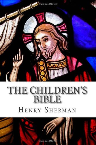 The Children's Bible - Charles Foster Kent - Książki - CreateSpace Independent Publishing Platf - 9781497566675 - 15 kwietnia 2014