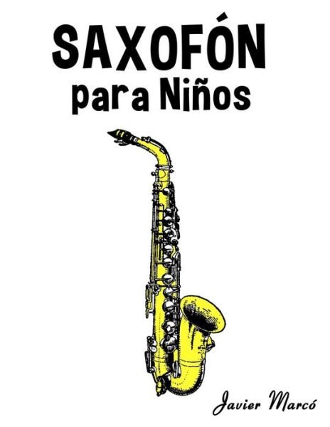 Cover for Javier Marco · Saxofon Para Ninos: Musica Clasica, Villancicos De Navidad, Canciones Infantiles, Tradicionales Y Folcloricas! (Paperback Bog) (2014)