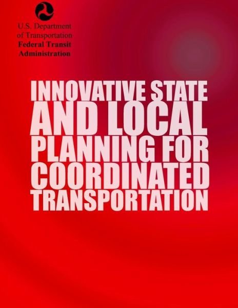 Cover for U.s. Department of Transportation · Innovative State and Local Planning for Coordinated Transportation (Pocketbok) (2014)