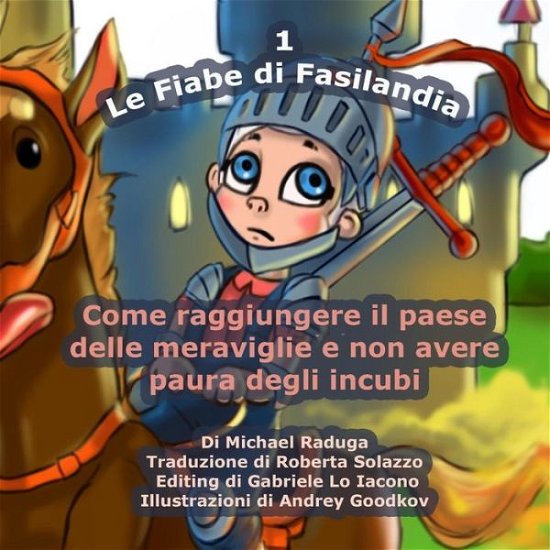 Cover for Michael Raduga · Le Fiabe Di Fasilandia - 1: Come Raggiungere Il Pase Delle Meraviglie E Non Avere Paura Degli Incubi (Taschenbuch) (2014)