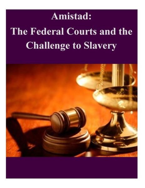 Cover for Federal Judicial History Office · Amistad: the Federal Courts and the Challenge to Slavery (Paperback Book) (2014)