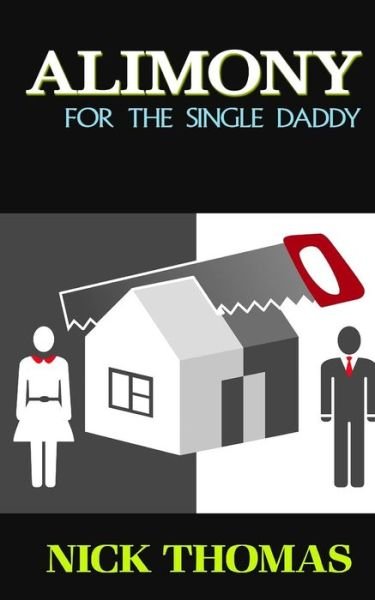 Cover for Nick Thomas · Alimony for the Single Daddy: a Short Guide to Understanding Alimony (Taschenbuch) (2015)