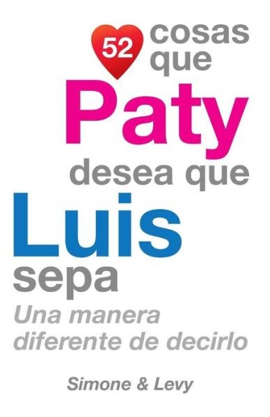 Cover for J L Leyva · 52 Cosas Que Paty Desea Que Luis Sepa: Una Manera Diferente De Decirlo (Pocketbok) (2014)