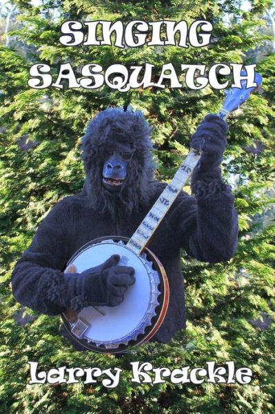 Cover for Larry Krackle · Singing Sasquatch (Paperback Book) (2015)