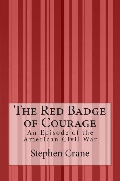 Cover for Stephen Crane · The Red Badge of Courage: an Episode of the American Civil War (Pocketbok) (2015)