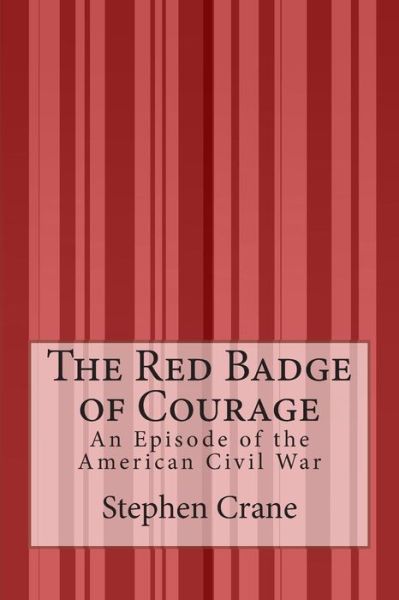 Cover for Stephen Crane · The Red Badge of Courage: an Episode of the American Civil War (Paperback Book) (2015)