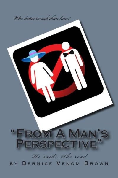 From a Man's Perspective: He Said She Read... - Bernice Venom Brown - Books - Createspace - 9781512195675 - May 19, 2015
