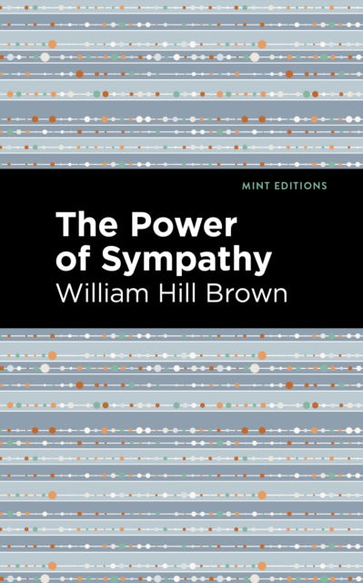 Cover for William Hill Brown · The Power of Sympathy - Mint Editions (Paperback Book) (2021)