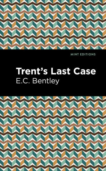 Cover for E. C. Bentley · Trent's Last Case - Mint Editions (Paperback Book) (2021)