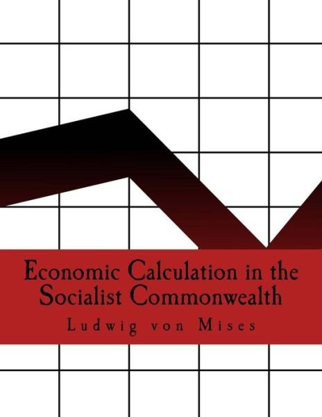 Economic Calculation in the Socialist Commonwealth - Ludwig Von Mises - Bücher - Createspace - 9781514290675 - 10. Juni 2015