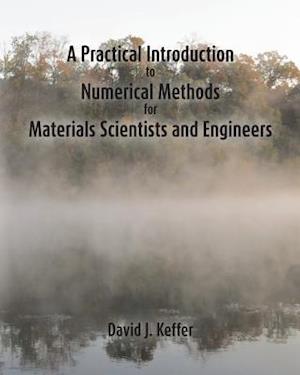 A Practical Introduction to Numerical Methods for Materials Scientists and Engineers - David J Keffer - Bøger - Createspace - 9781517356675 - 21. september 2015