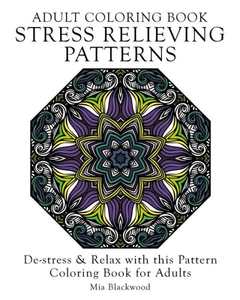 Cover for Mia Blackwood · Adult Coloring Book Stress Relieving Patterns (Taschenbuch) (2015)