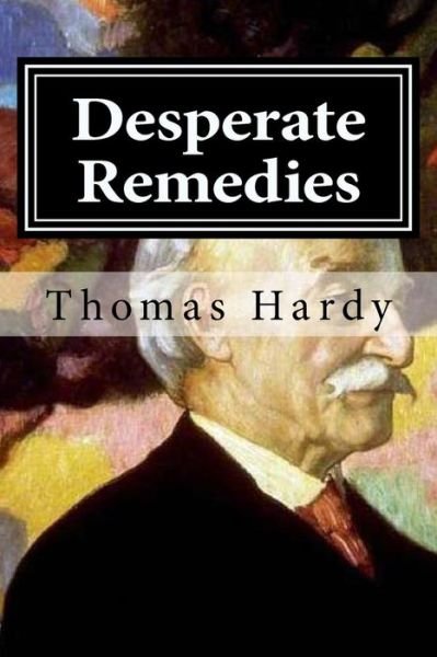 Desperate Remedies - Thomas Hardy - Books - Createspace Independent Publishing Platf - 9781519633675 - December 1, 2015