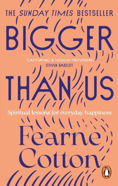 Bigger Than Us: Spiritual Lessons for Everyday Happiness - Fearne Cotton - Livros - Ebury Publishing - 9781529108675 - 22 de dezembro de 2022