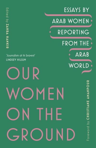 Cover for Zahra Hankir · Our Women on the Ground: Arab Women Reporting from the Arab World (Paperback Book) (2020)