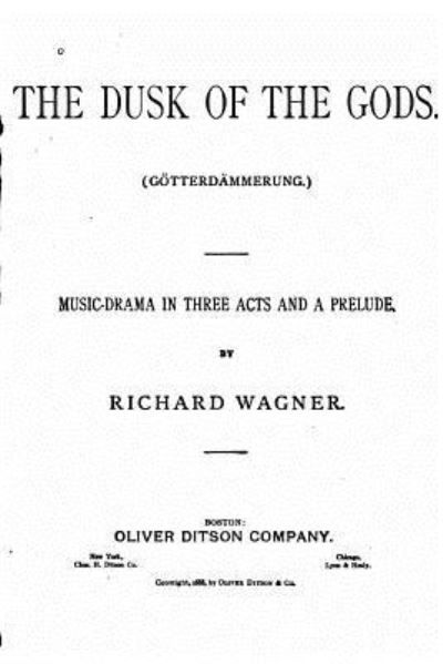 Cover for Richard Wagner · The Dusk of the Gods, Goetterdammerung. A Music Drama in Three Acts and a Prelude (Taschenbuch) (2016)