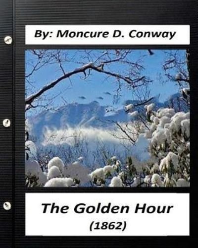 Cover for Moncure D. Conway · The Golden Hour  by Moncure D. Conway (Paperback Book) (2016)