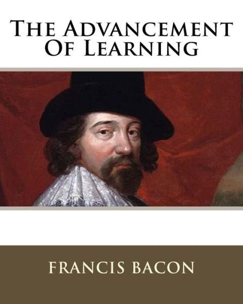The Advancement Of Learning - Francis Bacon - Livros - Createspace Independent Publishing Platf - 9781533349675 - 13 de dezembro de 1901