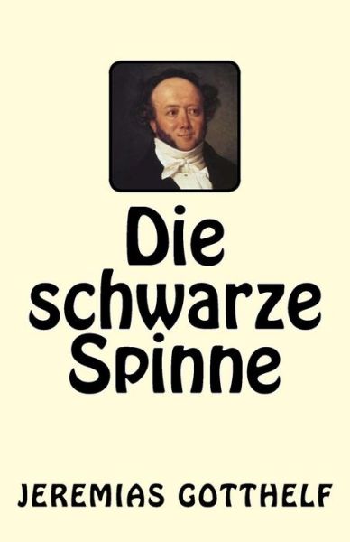 Die schwarze Spinne - Jeremias Gotthelf - Kirjat - Createspace Independent Publishing Platf - 9781542796675 - lauantai 28. tammikuuta 2017